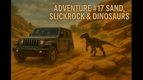 Adventure #17 | Sand, Slickrock & Dinosaurs