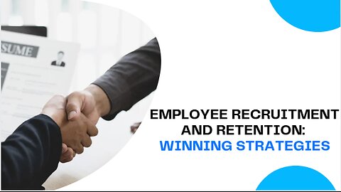 Employee Recruitment and Retention: Winning Strategies