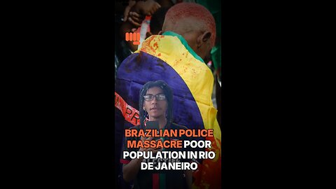 BRAZILIAN POLICE MASSACRE POOR POPULATION IN RIO DE JANEIRO