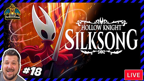 Silksong #18 | Hollow Knight Sequel | Nerd Realm Playthrough