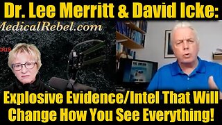 Dr. Lee Merritt & David Icke: Explosive Evidence/Intel That Will Change How You See Everything!