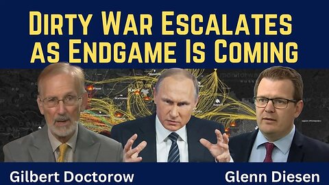 Gilbert Doctorow: Dirty War Escalates as Endgame Is Coming