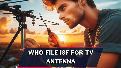 Unraveling ISF: The Ultimate Guide to Filing for TV Antenna Imports