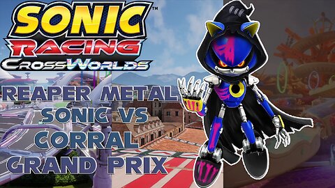 Reaper Metal Sonic vs Corral Grand Prix - Sonic Racing Crossworlds -By Nutra2392 [Many Losses]