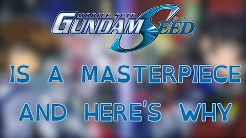 Gundam Seed Is a masterpiece and here's why.