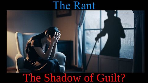 The RantThe Shadow of Guilt?