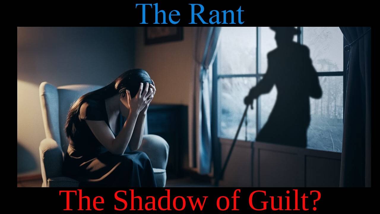 The RantThe Shadow of Guilt?