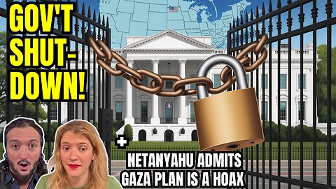 LIVE: Gov't Shutdown! + Bibi ADMITS The Gaza Plan Is A Hoax