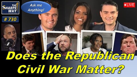 Sharpe Way No. 730! Does the Republican Civil War Matter? LIVE Ask Me Anything!