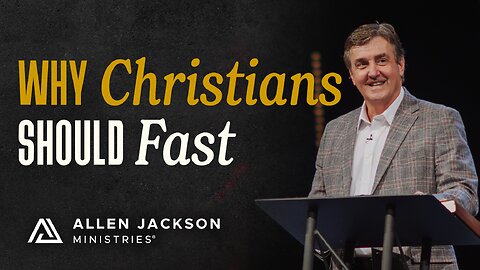The Purpose of Prayer & Fasting | Allen Jackson Ministries