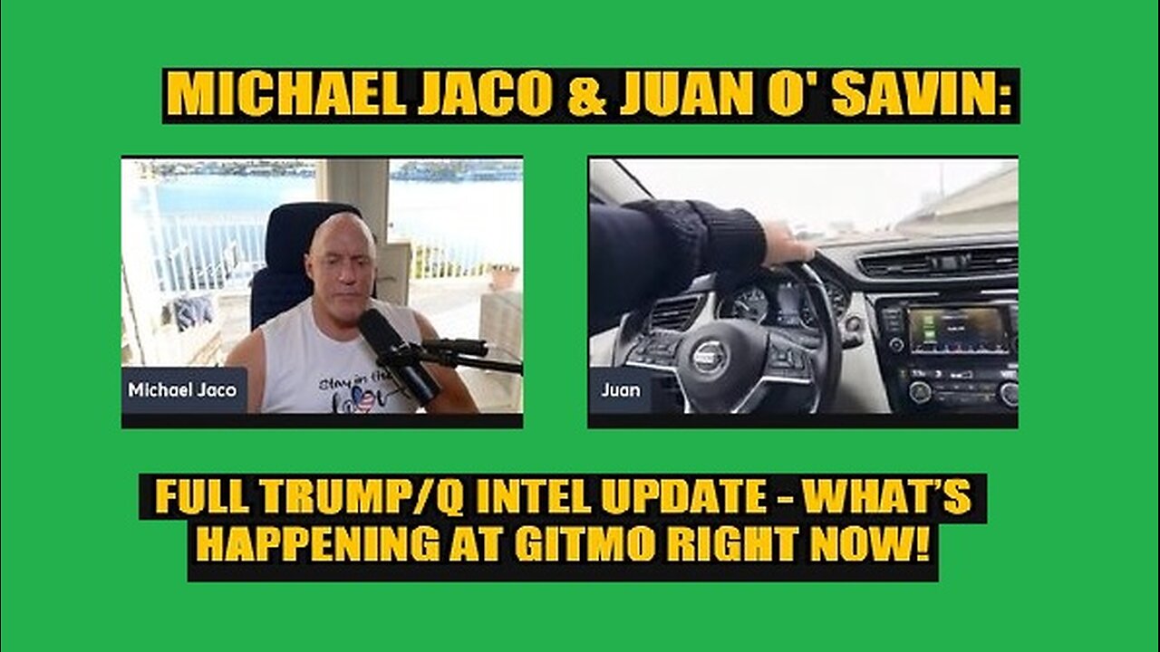 New Michael Jaco & Juan O Savin - What’s Happening at Gitmo Right Now!