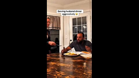 Serving dinner Aggressively