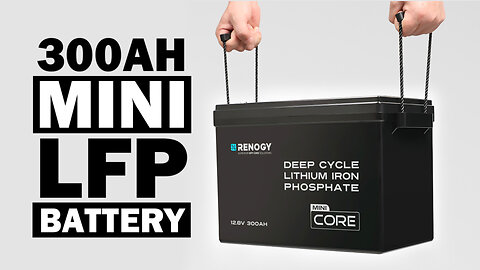 Renogy's MINI 12V 300Ah Core Series Deep Cycle Lithium Iron Phosphate Battery Self-Heating REVIEW