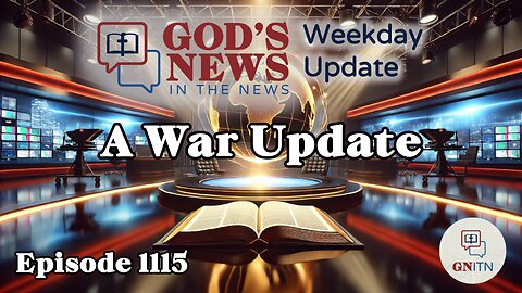 GNITN Episode 1115 - A War Update
