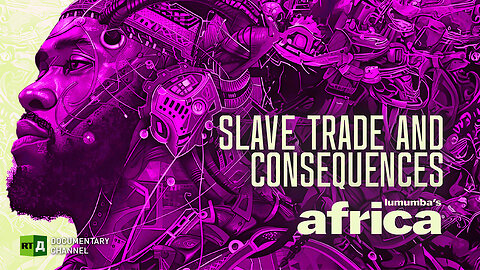 Lumumba's Africa. The Slave Trade and Its Legacy Ep 14 | RT Documentary