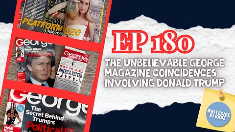 EP 180: The Unbelievable George Magazine Coincidences Involving Donald Trump