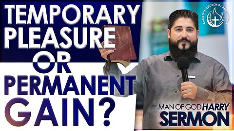TEMPORARY PLEASURE OR PERMANENT GAIN? | Sermon Man Of God Harry