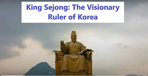 King Sejong: The Visionary Ruler of Korea