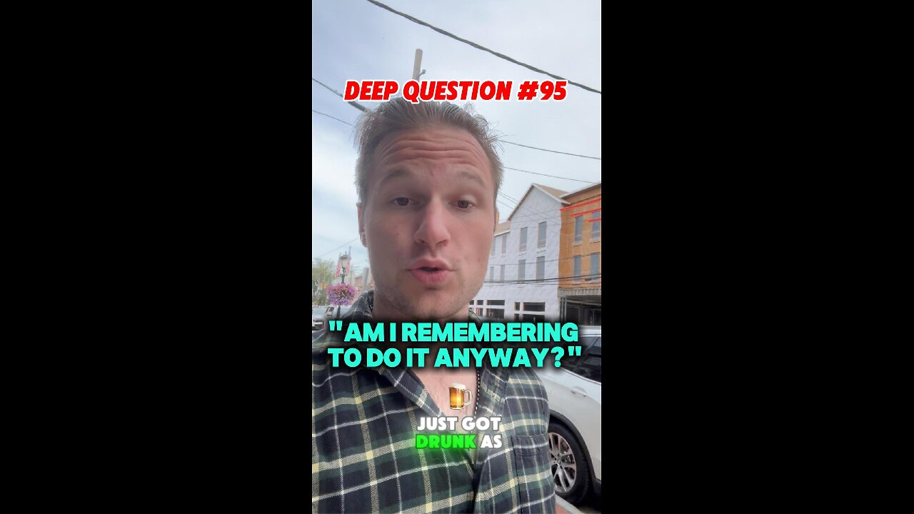 DEEP QUESTION #95 "Am I Remembering to Do It Anyway?"