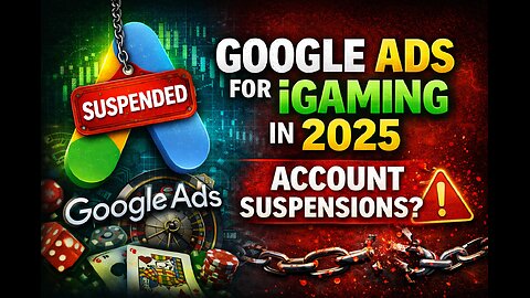Google Ads for iGaming - Why Google Ads Gambling PPC Accounts Get Suspended
