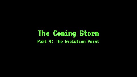 The Coming Storm - Part 4: The Evolution Point