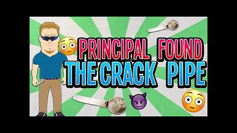 The Principal Found the Crack Pipe