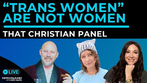 "Trans Women" Are Not Women - LIVE That Christian Panel