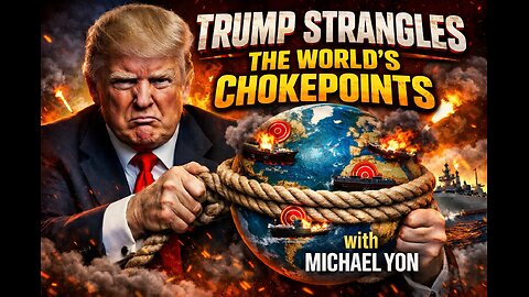 Trump Strangles the World’s Chokepoints (Michael Yon)