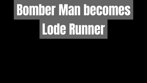Bomber Man || Bomber Man becomes Lode Runner