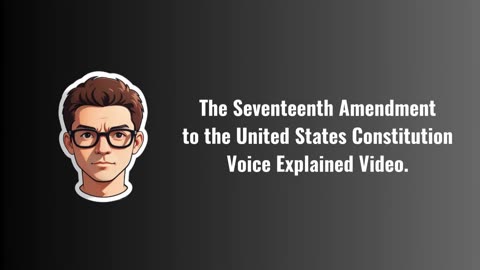 The Seventeenth Amendment to the United States Constitution Explained