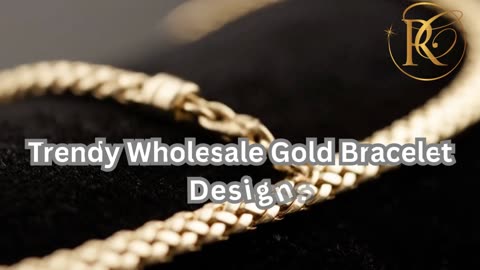 Trendy Wholesale Gold Bracelet Designs - www.rcjewelry.com