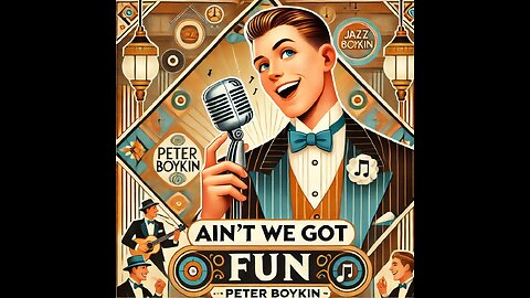 Ain't We Got Fun sung by Peter Boykin #PeterBoykinSings