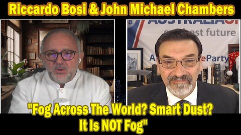 Riccardo Bosi & John Michael Chambers REVEALS: "Fog Across The World? Smart Dust? It Is NOT Fog"