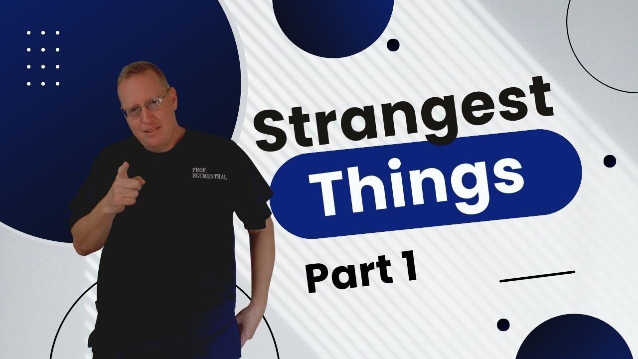 Strangest Things - Part 1