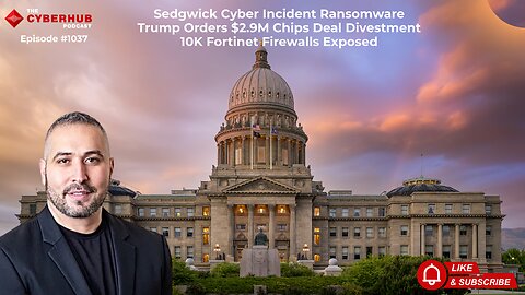 Sedgwick Ransomware, Trump Orders $2.9M Chips Deal Divestment, 10K Fortinet Firewalls Exposed