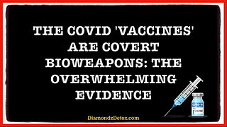 💉 The COVID 'Vaccines' Are Covert Bioweapons: The Overwhelming Evidence
