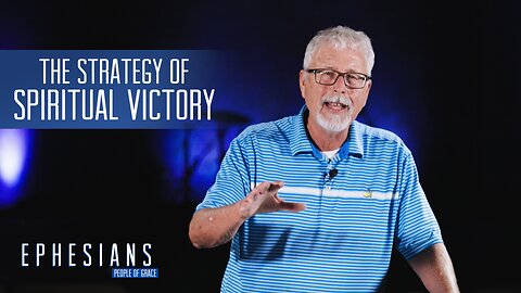 "The Strategy of Spiritual Victory" - Ephesians - People of Grace - Week 27