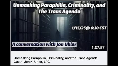 Unmasking Paraphilia, Criminality, and the Trans Agenda. Guest: Jon K. Uhler, LPC