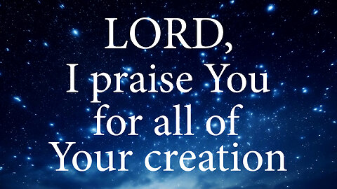 LORD I Praise You For All of Your Creation | Christian Prayer