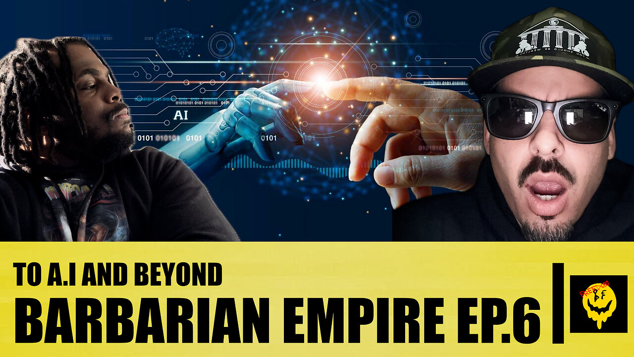 Barbarian Empire Podcast Ep. 6 : To A.I And Beyond