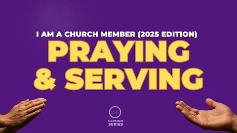 I am a Church Member (Part 2): Praying & Serving| Sonrise Church-Utah