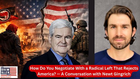How Do You Negotiate With a Radical Left That Rejects America? — A Conversation with Newt Gingrich