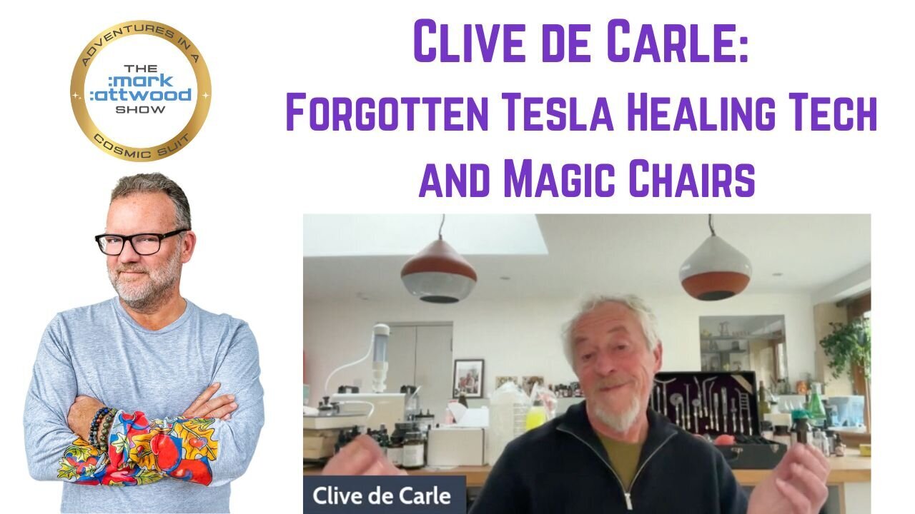 Clive de Carle: Forgotten Tesla Healing Tech and Magic Chairs - 20th Feb 2025