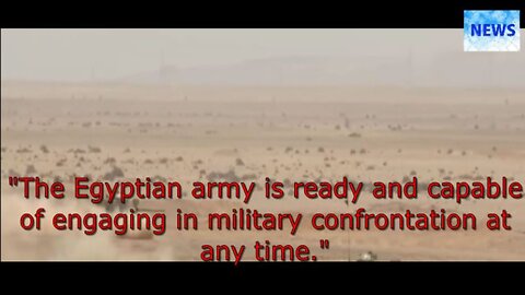 "The Egyptian army is ready and capable of engaging in military confrontation at any time."