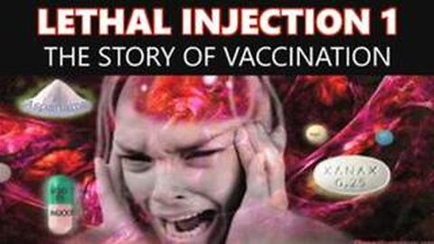 LETHAL INJECTION 1 - THE STORY OF VACCINATION (2011)