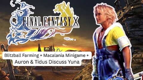 FFX Journey Continues – Blitzball Farming + Macalania Minigame + Auron & Tidus Discuss Yuna