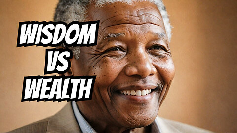 Money Comes and Goes, Wisdom Stays, New Podcast Episode Using Nelson Mandela as an example