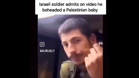 Israeli Soldier: “I took a baby like this & cut his head”