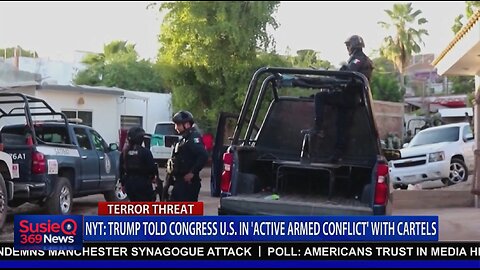 TRUMPS TOLD CONGRESS U.S. IN ACTIVE ARMED CONFLICT WITH CARTELS