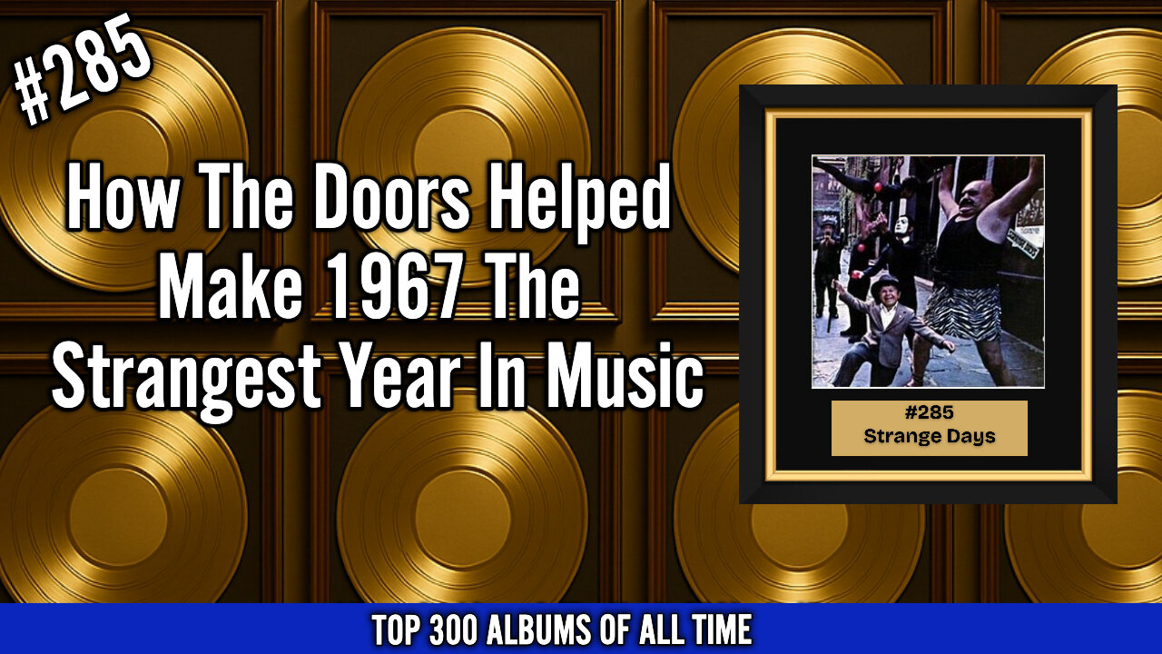 #285 The Doors – Strange Days | How 1967 Became the Strangest Year in Rock